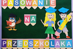 PASOWANIE NA PRZEDSZKOLAKA W GRUPIE MOTYLKÓW 